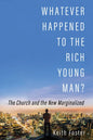 Whatever Happened to the Rich Young Man?: The Church and the New Marginalized - Paperback