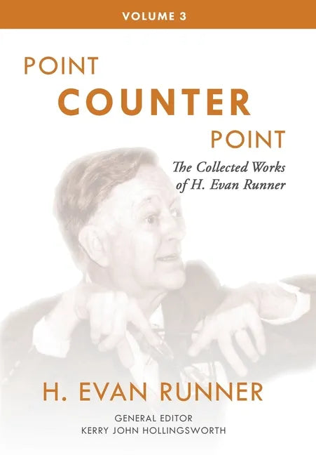 The Collected Works of H. Evan Runner, Vol. 3: Point Counter Point - Hardcover