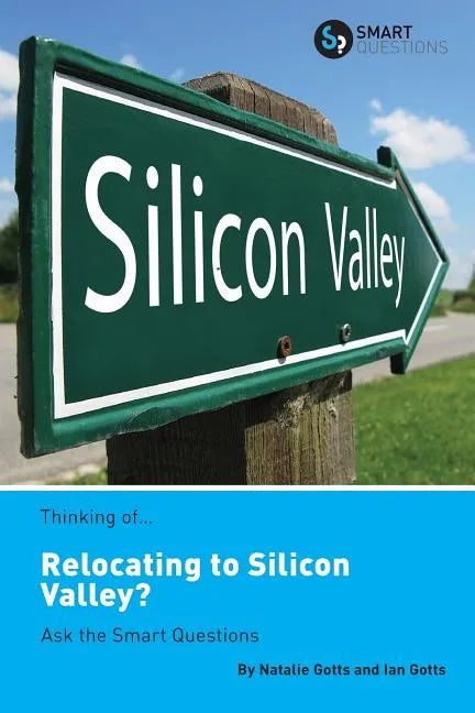 Thinking of... Relocating to Silicon Valley? Ask the Smart Questions - Paperback