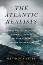 The Atlantic Realists: Empire and International Political Thought Between Germany and the United States - Paperback