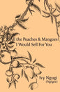 All the Peaches and Mangoes I Would Sell For You - Paperback