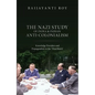 The Nazi Study of India and Indian Anti-Colonialism: Knowledge Providers and Propagandists in the 'Third Reich' - Hardcover