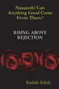 Nazareth! Can Anything Good Come From There? RISING ABOVE REJECTION - Paperback