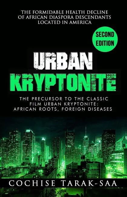 Urban Kryptonite: The Formidable Health Decline of African Diaspora Descendants Located In America - Paperback