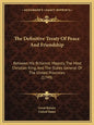 The Definitive Treaty Of Peace And Friendship: Between His Britannic Majesty, The Most Christian King, And The States General Of The United Provinces - Paperback