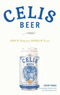 Celis Beer: Born in Belgium, Brewed in Texas - Hardcover