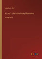 A Lady's Life in the Rocky Mountains: in large print - Paperback