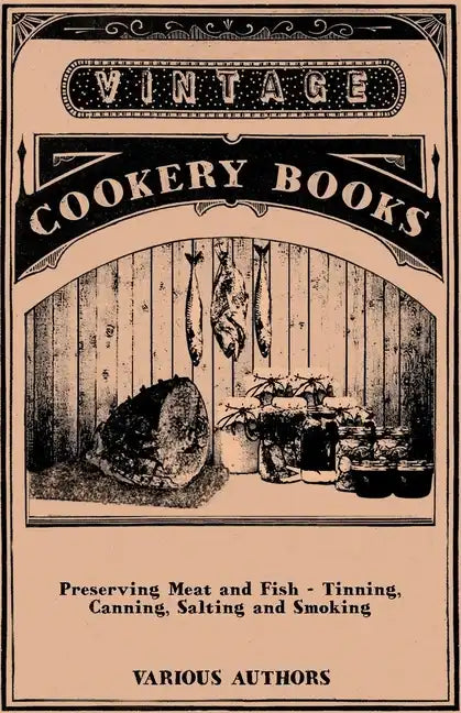 Preserving Meat and Fish - Tinning, Canning, Salting and Smoking - Paperback