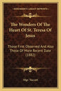 The Wonders Of The Heart Of St. Teresa Of Jesus: Those First Observed And Also Those Of More Recent Date (1882) - Paperback