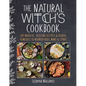 The Natural Witch's Cookbook: 100 Magical, Healing Recipes & Herbal Remedies to Nourish Body, Mind & Spirit - Hardcover