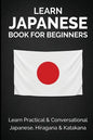 Learn Japanese Book for Beginners: Learn Practical & Conversational Japanese, Hiragana & Katakana - Paperback