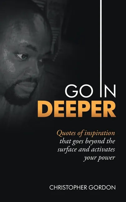 Go in Deeper: Quotes of Inspiration That Goes Beyond the Surface and Activates Your Power - Paperback