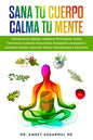 Sana tu Cuerpo, Calma tu Mente: Desintoxicar Hígado, Intestino Permeable, Salud Hormonal, Curación Emocional, Relajación, Ansiedad y Sanidad mental, A - Paperback