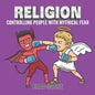Religion: Controlling people with mythical fear - Paperback