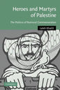 Heroes and Martyrs of Palestine: The Politics of National Commemoration - Paperback