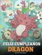 ¡Feliz Cumpleaños, Dragón!: (Happy Birthday, Dragon!) Un adorable y divertido cuento infantil para enseñar a los niños a celebrar los cumpleaños. - Hardcover