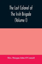 The last colonel of the Irish Brigade, Count O'Connell, and old Irish life at home and abroad, 1745-1833 (Volume I) - Paperback