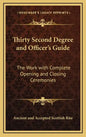 Thirty Second Degree and Officer's Guide: The Work with Complete Opening and Closing Ceremonies - Hardcover