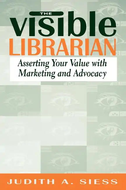 Visible Librarian: Asserting Your Value with Marketing and Advocacy - Paperback