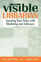 Visible Librarian: Asserting Your Value with Marketing and Advocacy - Paperback