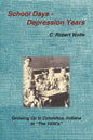 School Days - Depression Years: Growing Up in Columbus, Indiana in the 1930's - Paperback