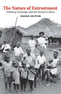 The Nature of Entrustment: Intimacy, Exchange, and the Sacred in Africa - Hardcover