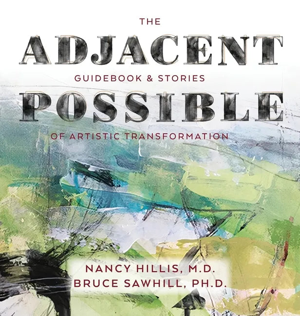 The Adjacent Possible: Guidebook & Stories Of Artistic Transformation - Hardcover