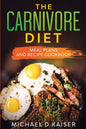 The Carnivore Diet: Meal Plans and Recipe Cookbook - Paperback