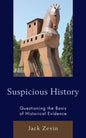 Suspicious History: Questioning the Basis of Historical Evidence - Paperback