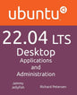 Ubuntu 22.04 LTS Desktop: Applications and Administration - Paperback