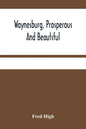 Waynesburg, Prosperous And Beautiful: A Souvenir Pictorial Story Of The Biggest And Best Little City In Pennsylvania - Paperback