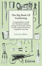 The Big Book Of Gardening - A Comprehensive Guide For The Home Gardener, Giving All Necessary Advice On The Culture Of Flowers, Vegetables And Fruit - Paperback