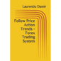 Follow Price Action Trends - Forex Trading System - Paperback
