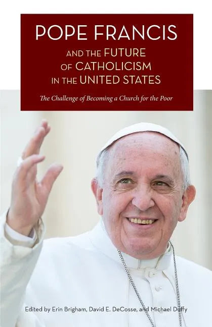 Pope Francis and the Future of Catholicism in the United States: The Challenge of Becoming a Church for the Poor - Paperback