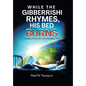 While the Gibberrishi Rhymes, His Bed Burns: Changing Perspectives for Changing Times - Hardcover