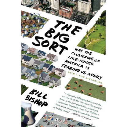 The Big Sort: Why the Clustering of Like-Minded American Is Tearing Us Apart - Paperback