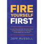 Fire Yourself First: Unchain Yourself from the Daily Grind, Create an Autonomous Business, and Do What You Love Next - Hardcover