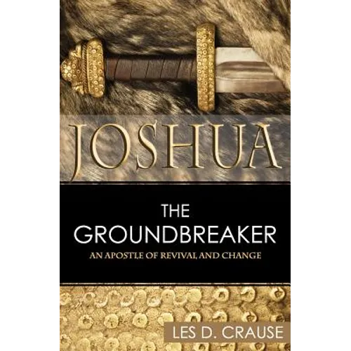 Joshua the Groundbreaker: An Apostle of Revival and Change - Paperback