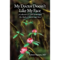 My Doctor Doesn't Like My Face: A Collection of Little Stories from My Medical Practice and More - Paperback