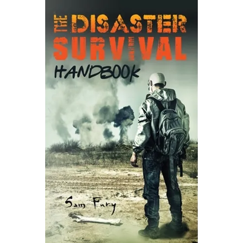 The Disaster Survival Handbook: The Disaster Preparedness Handbook for Man-Made and Natural Disasters - Hardcover