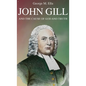 John Gill and the Cause of God and Truth - Hardcover