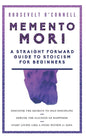 Memento Mori A Straightforward Guide to Stoicism for Beginners: Discover the secrets to self-discipline, Debunk the illusion of happiness, and Start l - Paperback
