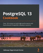 PostgreSQL 13 Cookbook: Over 120 recipes to build high-performance and fault-tolerant PostgreSQL database solutions - Paperback