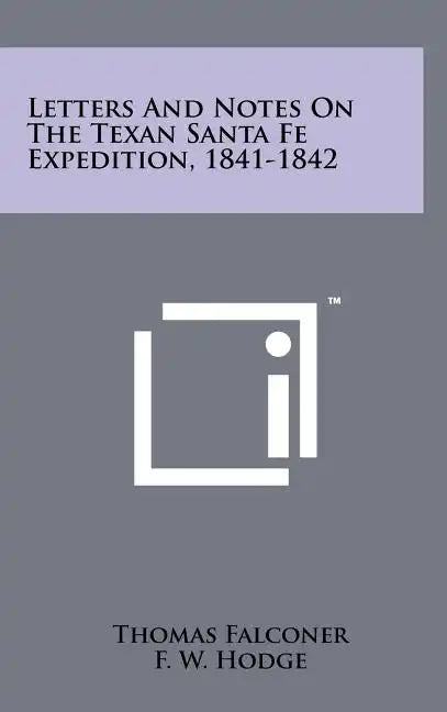 Letters And Notes On The Texan Santa Fe Expedition, 1841-1842 - Hardcover