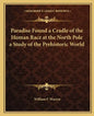 Paradise Found a Cradle of the Human Race at the North Pole a Study of the Prehistoric World - Paperback