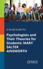 A Study Guide for Psychologists and Their Theories for Students: Mary Salter Ainsworth - Paperback