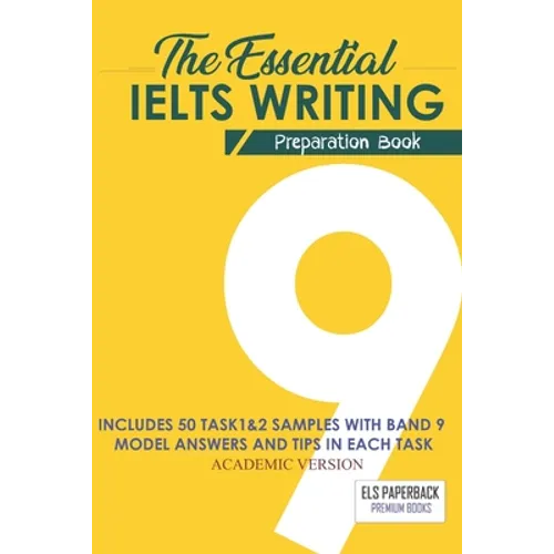 The Essential Ielts Writing Preparation Book: Take Your Writing Skills From Intermediate To Advanced And Target The Band 9. Including 50 Sample Of Tas - Paperback