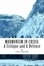 Mormonism in Crisis: : A Critique and A Defense - Paperback