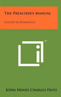 The Preacher's Manual: A Study in Homiletics - Hardcover