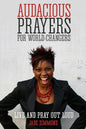 Audacious Prayers for World Changers: Live and Pray Out Loud - Paperback